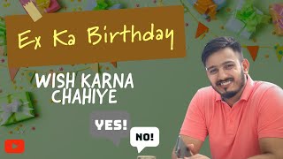 Ex ka Birthday Wish karna chahiye yes or no ?