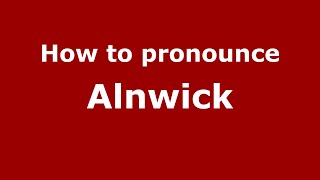 How to pronounce Alnwick