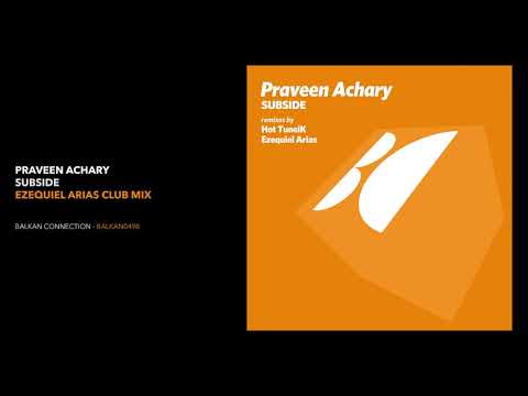 Praveen Achary - Subside (Ezequiel Arias Club Mix)