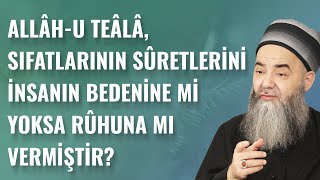 Allâh-u Teâlâ, Sıfatlarının Sûretlerini İnsanın Bedenine mi Yoksa Rûhuna mı Vermiştir?