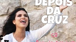 Aline Barros - DEPOIS DA CRUZ (COM LETRA) CD "ACENDA SUA LUZ"
