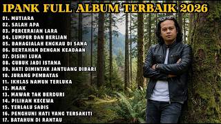 Download lagu IPANK FULL ALBUM 2026 TERPOPULER | MUTIARA, SALAH APA, LUMPUR DAN BERLIAN | LAGU MELAYU TERBAIK mp3