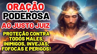 O PODER DA ORAÇÃO AO JUSTO JUIZ: PROTEÇÃO CONTRA TODOS MALES, INIMIGOS, INVEJAS, FOFOCAS E PERIGOS!