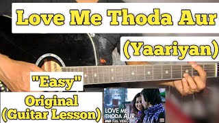 Love Me Thoda Aur - Yaariyan | Guitar Lesson | Easy Chords | (Arijit Singh)