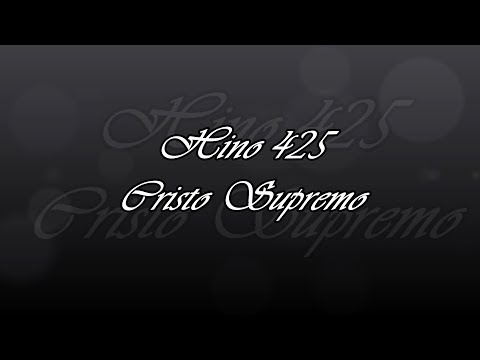 Hino 425 -  Cristo Supremo