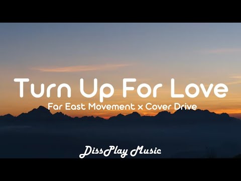 Far East Movement ft Cover Drive -Turn Up for Love (lyrics)
