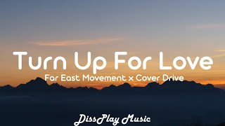 Far East Movement ft Cover Drive -Turn Up for Love (lyrics)
