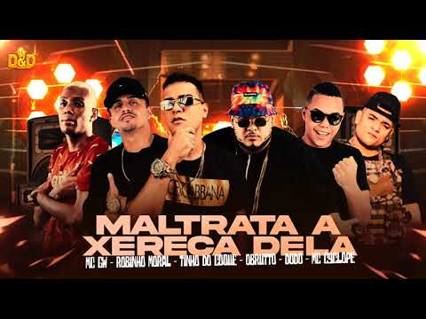 TINHO DO COQUE, O BRUTTO, ROBINHO, DODO, MC CYCLOPE E GW - MALTRATA A XEREC4 DELA