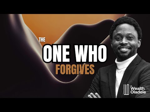 THE ONE WHO FORGIVES | WEALTH OLADELE
