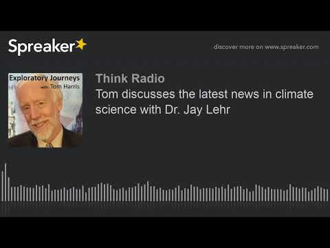 Tom discusses the latest news in climate science with Dr. Jay Lehr (part 1 of 3)