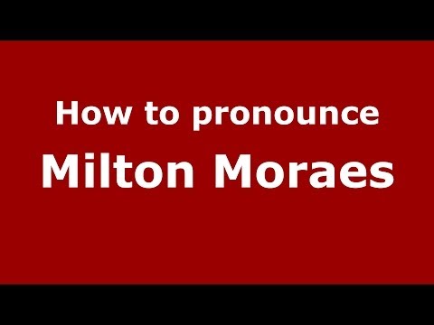 How to pronounce Milton Moraes (Brazilian/Portuguese) - PronounceNames.com