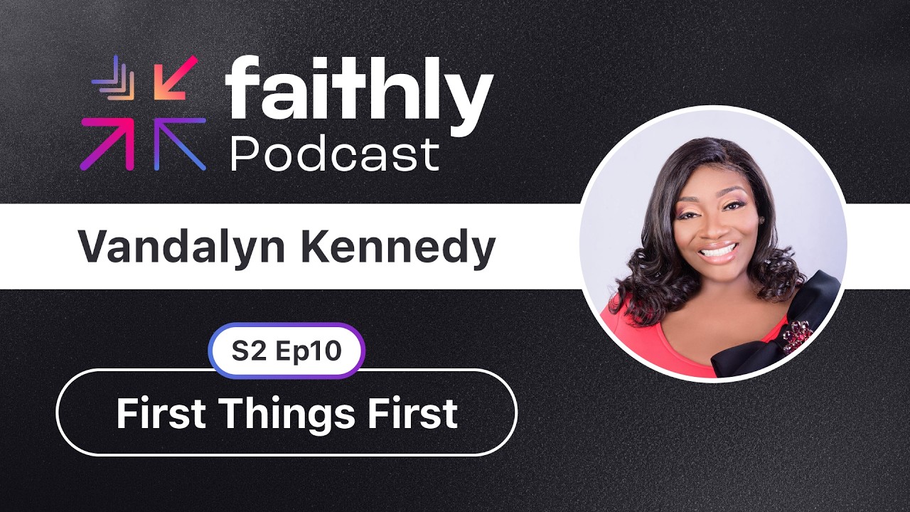 First Things First - Vandalyn Kennedy | Faithly Podcast