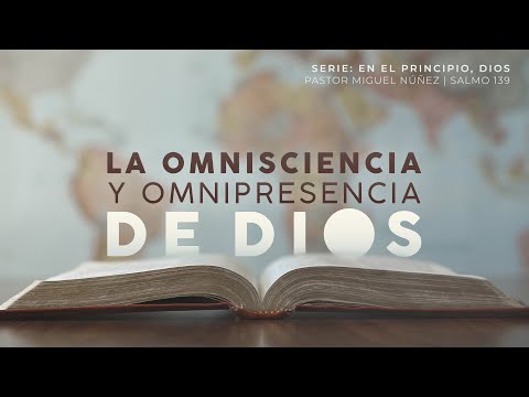 La Omnisciencia y Omnipresencia de Dios - Pastor Miguel Núñez | La IBI
