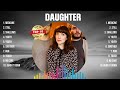 Daughter Greatest Hits Full Album ▶️ Full Album ▶️ Top 10 Hits of All Time