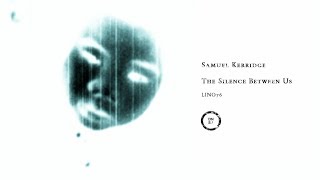 Samuel Kerridge · The Silence Between Us · Downwards LIN076