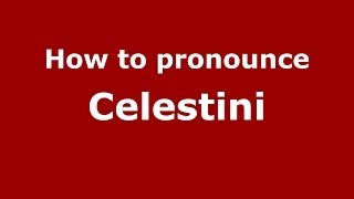 How to pronounce Celestini