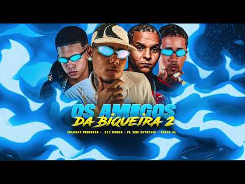 OS AMIGOS DA BIQUEIRA 2 - SOLDADO PERIGOSO, EO KENDY NA VOZ, FL SEM ESTRESSE, ERYCK PL 