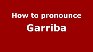 How to pronounce Garriba
