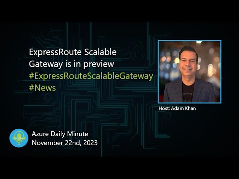 ExpressRoute Scalable Gateway is in preview, and more... - Azure Daily Minute Podcast - 22-NOV-2023
