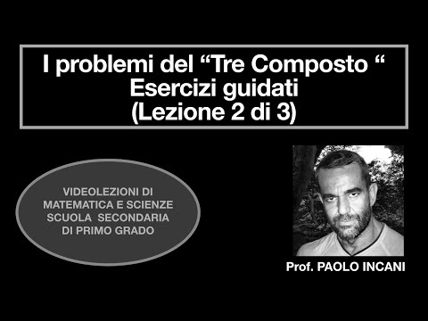 Problemi del “Tre composto” - Esercizi guidati - (Lezione 2 di 3)