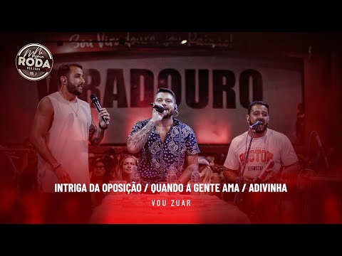 Na Mesma Roda 2 - Vou Zuar - Intriga da Oposição / Quando A Gente Ama / Advinha  (Ao Vivo)