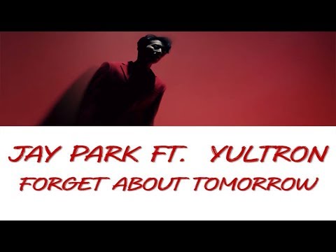 Jay Park X Yultron - Forget About Tomorrow [English Lyrics]