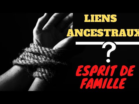 Les liens ancestraux ou Esprits de famille c’est quoi ??