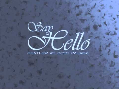 Feather - Say Hello (Who We Are) vs. Miss Palmer