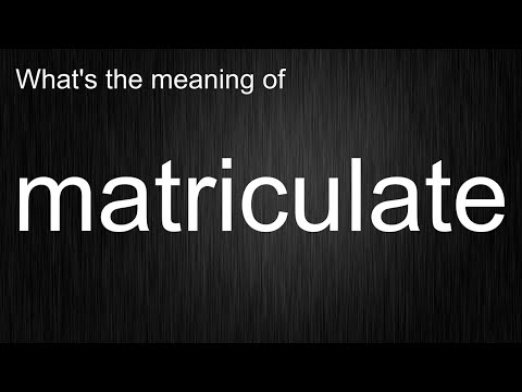 The True Meaning of "matriculate" Revealed!
