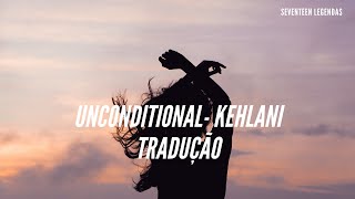 UNCONDITIONAL- KEHLANI [LYRICS/TRADUÇÃO]