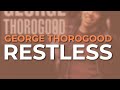 George Thorogood - Restless (Official Audio)