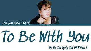 Kihyun (Monsta X) – To Be With You | Do Do Sol Sol La La Sol (도도솔솔라라솔)OST Part 1|Lyrics(Han/Rom/Eng)
