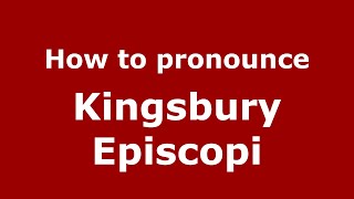 How to pronounce Kingsbury Episcopi