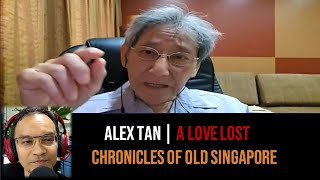 Alex Tan – Love & Loss in Chinatown | Chronicles of Old Singapore