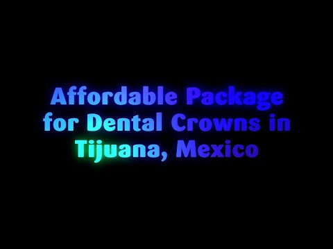 Affordable Package for Dental Crowns in Tijuana, Mexico