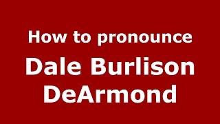 How to pronounce Dale Burlison Dearmond