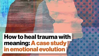 How to heal trauma with meaning: A case study in emotional evolution | BJ Miller, MD