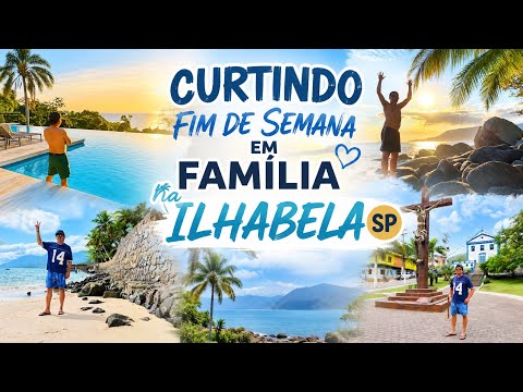ILHABELA - SP Fim de semana em família. 