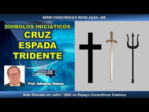008 SÍMBOLOS INICIÁTICOS - CRUZ - ESPADA - TRIDENTE - Prof. Adhemar Ramos