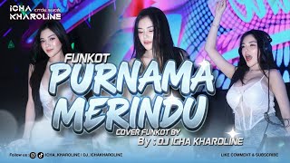 Download lagu FUNKOT - PURNAMA MERINDU | DJ ICHA KHAROLINE | NEW 2025 mp3