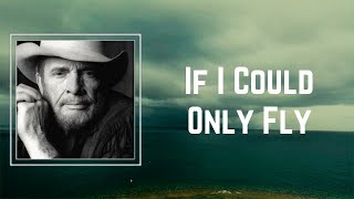 If I Could Only Fly - Merle Haggard 🎧Lyrics