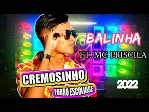 CREMOSINHO FORRÓ ESCOLIOSE  FT  MC PRISCILA- BALINHA 2022