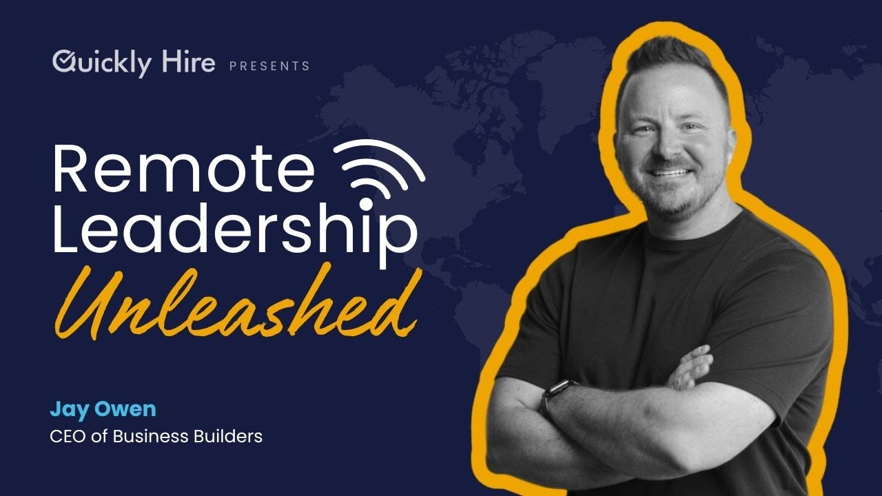 Remote Leadership Unleashed Live with Jay Owen on Quickly Hire