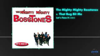 The Mighty Mighty Bosstones - That Bug Bit Me