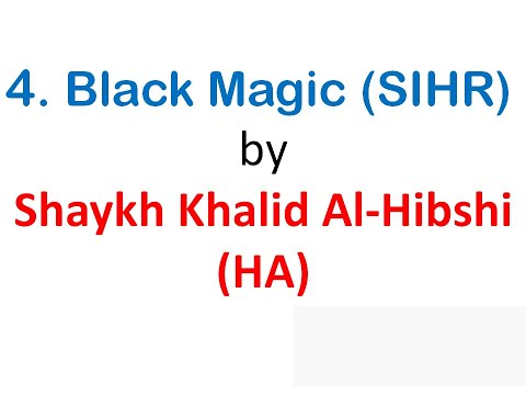 Ruqyah Shariah - 4. Black Magic (SIHR) by Shaykh Khalid Al-Hibshi (HA)