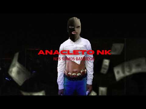 Anacleto NK - Nos Somos Bandidos