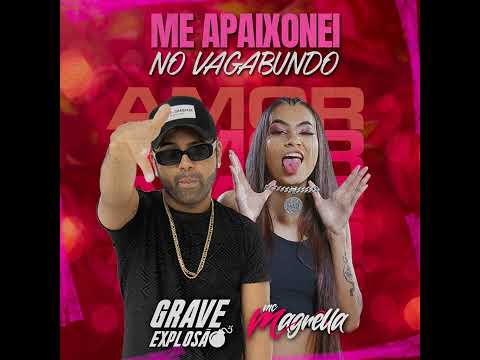 GRAVE EXPLOSÃO MUSICA NOVA ME APAIXONEI  NO VAGABUNDO FEAT MC MAGRELLA