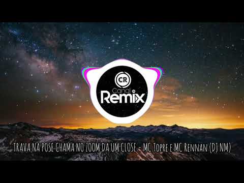 TRAVA NA POSE CHAMA NO ZOOM DA UM CLOSE - MC Topre e MC Rennan (DJ NM) REMIX