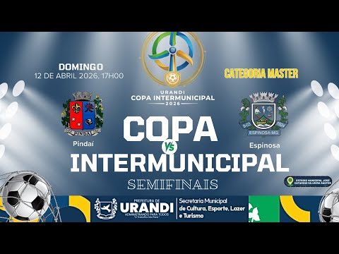 PINDAÍ X ESPINOSA | MASTER - SEMIFINAL DA  COPA INTERMUNICIPAL DE FUTEBOL URANDI 2026