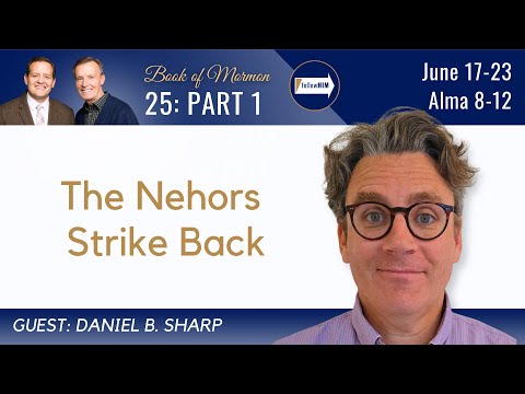 Alma 8-12 Part 1 • Dr. Daniel Sharp • June 17-23 • Come Follow Me